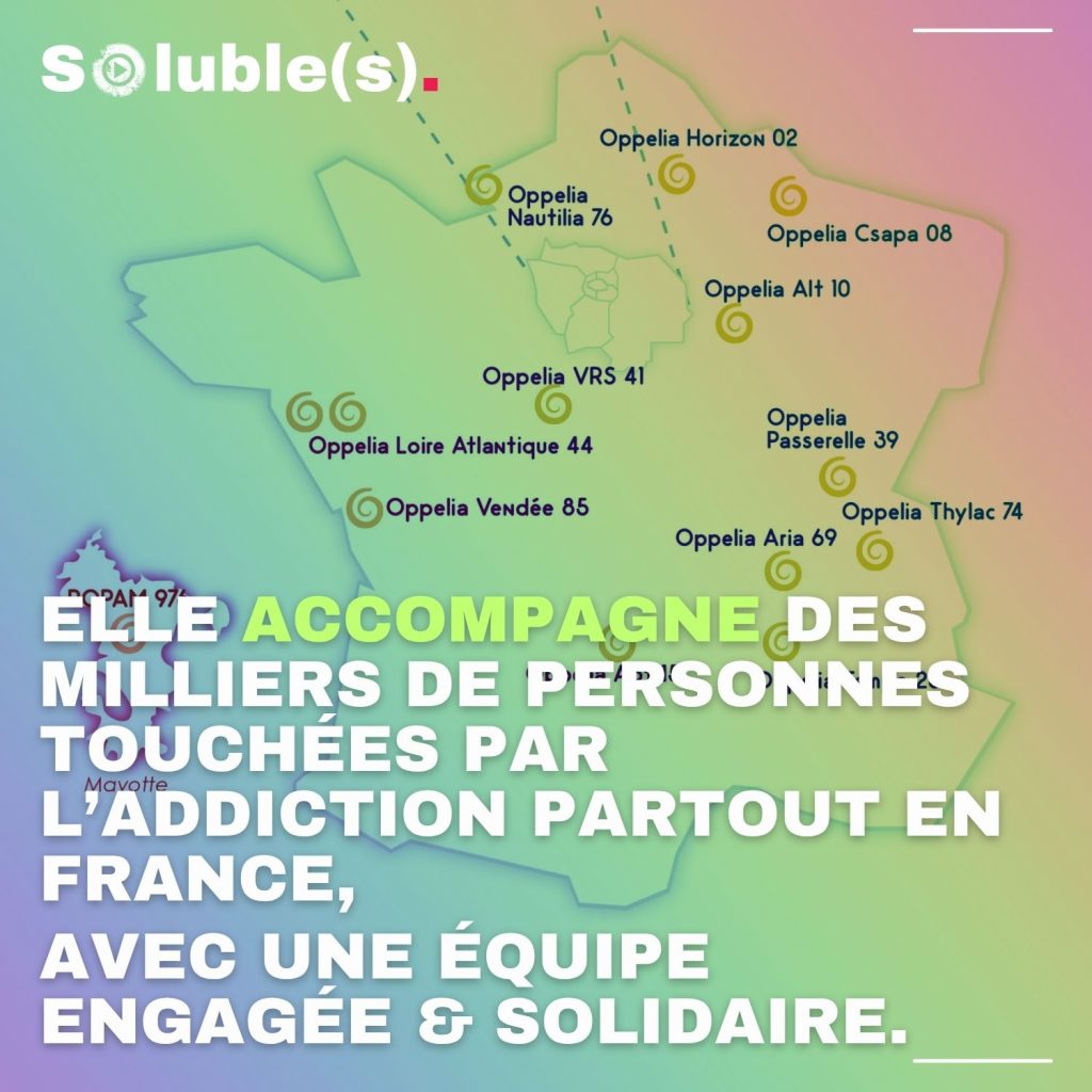 Carte de France avec une sélection d’établissements Oppelia répartis sur le territoire. Plusieurs noms de structures sont indiqués (Nautilia, Horizon, Passerelle, etc.) en surimpression, illustrant le maillage national des centres d’accompagnement en addictologie. Texte : « Elle accompagne des milliers de personnes touchées par l’addiction partout en France, avec une équipe engagée & solidaire. » Visuel informatif qui met en valeur la présence et l’engagement d’Oppelia dans tout le pays.